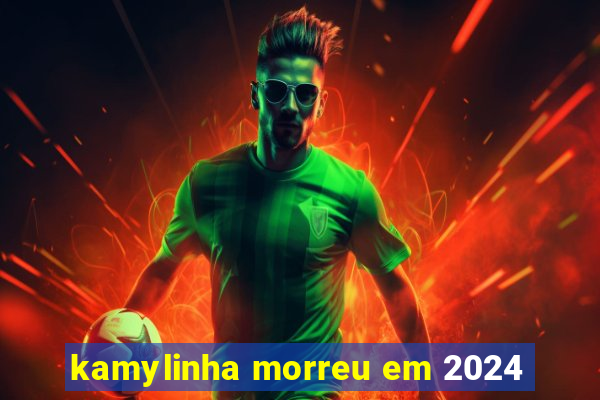 kamylinha morreu em 2024